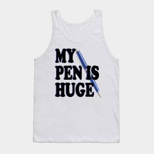 my pen is huge Tank Top